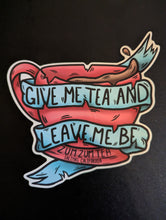 Load image into Gallery viewer, Give Me Tea &amp; Leave Me Be Sticker
